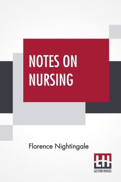 Notes On Nursing - Florence Nightingale - Livres - Lector House - 9789389956948 - 9 mars 2020