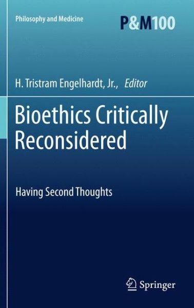 Cover for H T Engelhardt · Bioethics Critically Reconsidered: Having Second Thoughts - Philosophy and Medicine (Paperback Bog) [2012 edition] (2014)