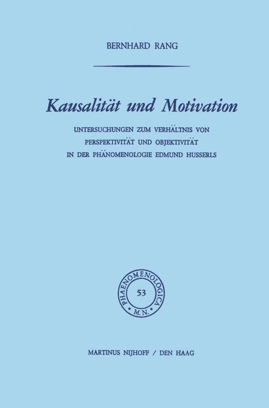 Kausalitat Und Motivation: Untersuchungen Zum Verhaltnis Von Perspektivitat Und Objektivitat in Der Phanomenologie Edmund Husserls - Phaenomenologica - B Rang - Kirjat - Springer - 9789401023948 - keskiviikko 12. lokakuuta 2011