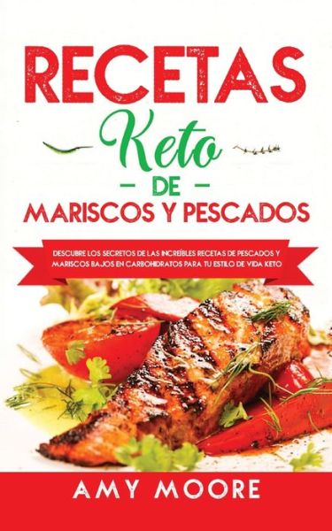 Cover for Amy Moore · Recetas Keto de Mariscos y Pescados (Paperback Book) (2019)