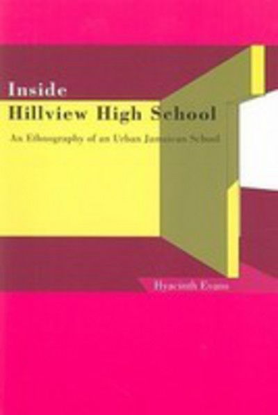 Inside Hillview High School: An Ethnographic Study of an Urban Jamaican School - Hyacinth Evans - Bøker - University of the West Indies Press - 9789766401948 - 30. november 2006