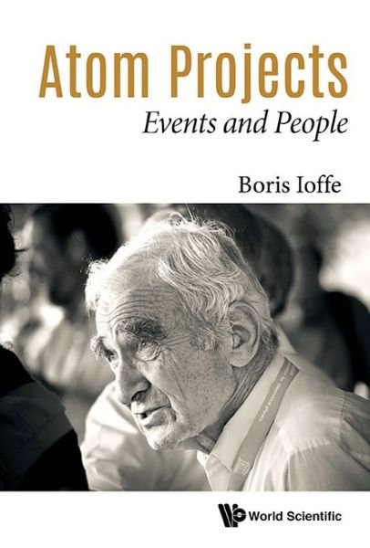 Cover for Ioffe, Boris Lazarevich (Inst Of Theoretical &amp; Experimental Physics, Russia) · Atom Projects: Events And People (Paperback Book) (2017)