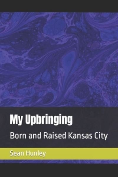 Sean Marquis Hunley · My Upbringing: Born and Raised Kansas City (Paperback Bog) (2022)
