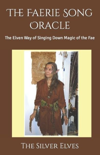 Cover for The Silver Elves · The Faerie Song Oracle: The Elven Way of Singing Down Magic of the Fae (Paperback Book) (2021)