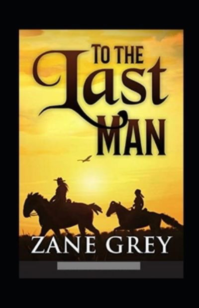 Cover for Zane Grey · To The Last Man Annotated (Paperback Book) (2021)