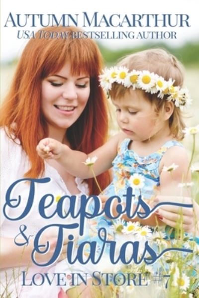 Cover for Autumn MacArthur · Teapots &amp; Tiaras: A sweet and clean Christian opposites attract, enemies to love, plus size BBW heroine romance in London and Cambridge - Love in Store (Paperback Book) (2021)