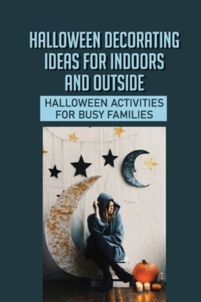 Cover for Dorotha Lanigan · Halloween Decorating Ideas For Indoors And Outside (Paperback Book) (2021)