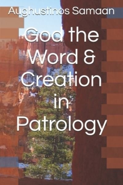 Cover for Aughustinos Samaan · God the Word &amp; Creation in Patrology (Taschenbuch) (2020)