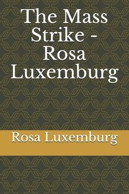Cover for Rosa Luxemburg · The Mass Strike - Rosa Luxemburg (Pocketbok) (2020)