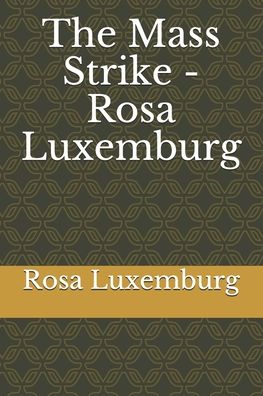 Cover for Rosa Luxemburg · The Mass Strike - Rosa Luxemburg (Pocketbok) (2020)