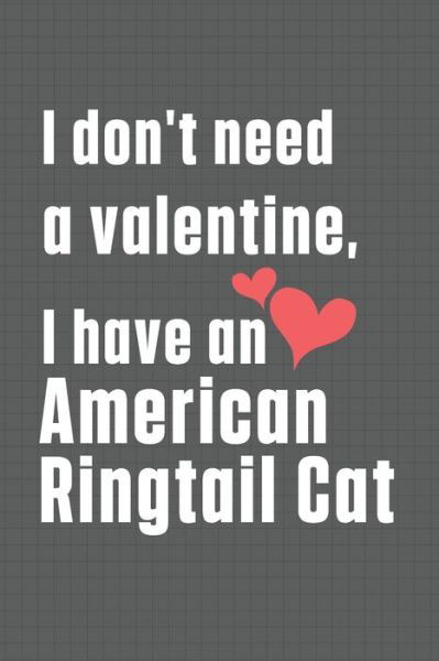 Cover for Bigtime Publications · I don't need a valentine, I have a American Ringtail Cat (Paperback Book) (2020)