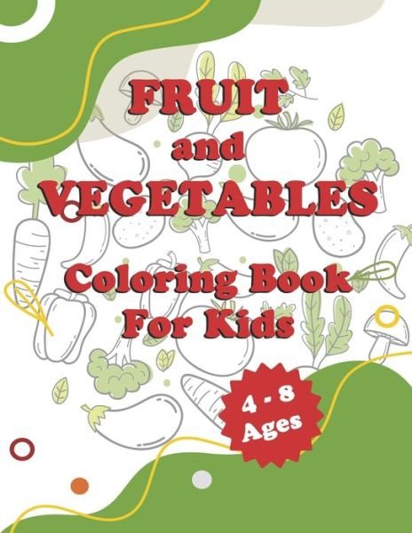 Cover for Vegetables And Fruit Colorin Publishing · Fruit And Vegetables Coloring book for kids 4-8 Ages (Paperback Book) (2020)