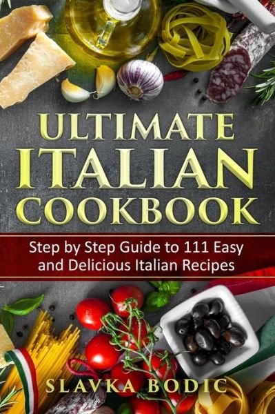 Cover for Slavka Bodic · Ultimate Italian Cookbook (Paperback Book) (2020)