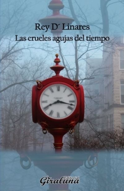 Cover for Rey D' Linares · Las crueles agujas del tiempo (Paperback Book) (2020)