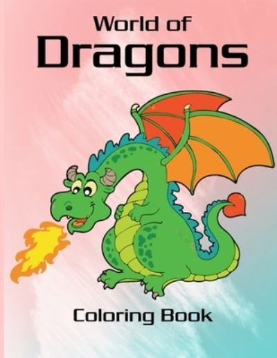 Cover for Marie Martin · World of Dragons Coloring Book: Fire Dragon Coloring Book for kids, mystical fantasy creature gifts for children (Paperback Book) (2020)