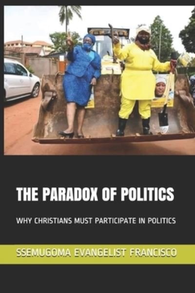 Cover for Ssemugoma Evangelist Francisco · The Paradox of Politics (Pocketbok) (2020)