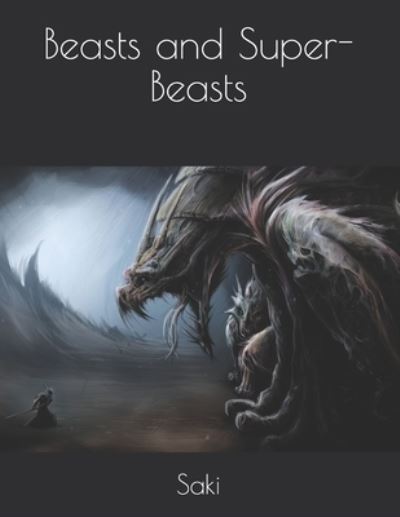 Beasts and Super-Beasts - Saki - Kirjat - Independently Published - 9798716679948 - keskiviikko 31. maaliskuuta 2021