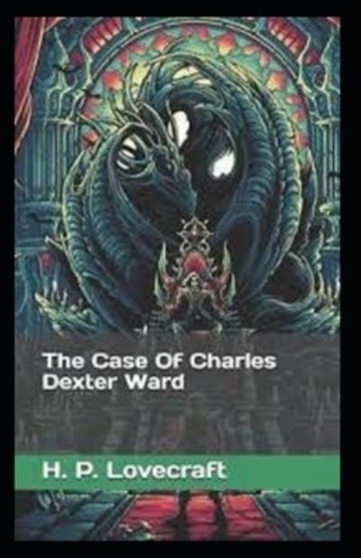 The Case of Charles Dexter Ward Illustrated - H P Lovecraft - Livros - INDEPENDENTLY PUBLISHED - 9798729510948 - 28 de março de 2021