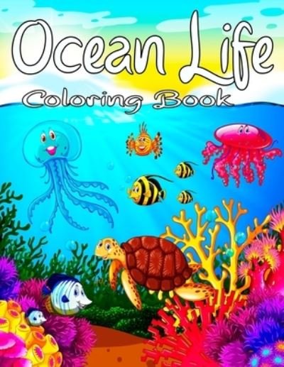 Cover for Sh Press · Ocean Life Coloring Book: Cute Tropical Fish, Fun Sea Creatures, Beautiful Underwater Scenes and Ocean Wildlife for Stress Relief and Relaxation. (Taschenbuch) (2021)