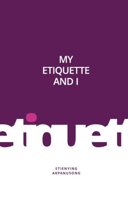 My Etiquette and I - Etienying Akpanusong - Książki - Independently Published - 9798733061948 - 11 kwietnia 2021