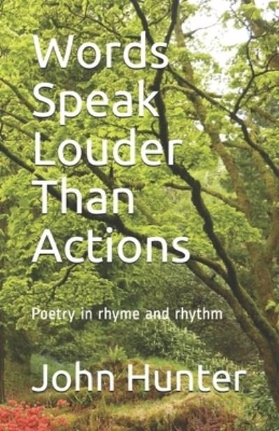 Cover for John Hunter · Words Speak Louder Than Actions: Poetry in rhyme and rhythm (Paperback Bog) (2021)