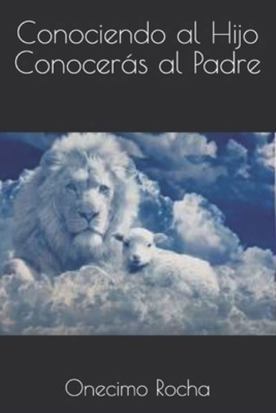 Cover for Onecimo Rocha · Conociendo al Hijo Conoceras al Padre (Paperback Book) (2021)