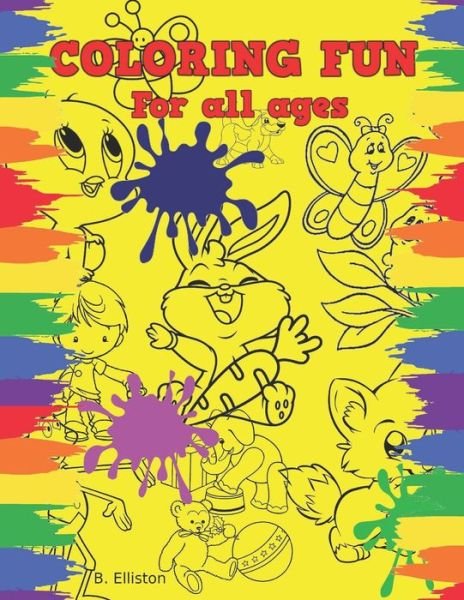 Cover for B Elliston · Coloring Fun For All Ages: A great collecting of fun designs for the young artist to explore. (Pocketbok) (2021)