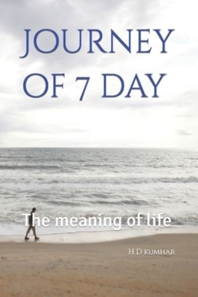 Cover for H D Kumhar · Journey of 7 day: The meaning of life (Pocketbok) (2021)