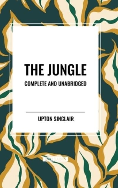 Cover for Upton Sinclair · The Jungle: Complete and Unabridged by Upton Sinclair (Inbunden Bok) (2024)
