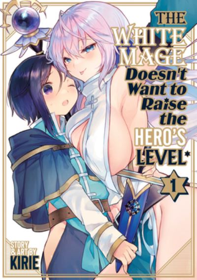 Cover for Kirie · The White Mage Doesn't Want to Raise the Hero's Level Vol. 1 - The White Mage Doesn't Want to Raise the Hero's Level (Paperback Book) (2024)