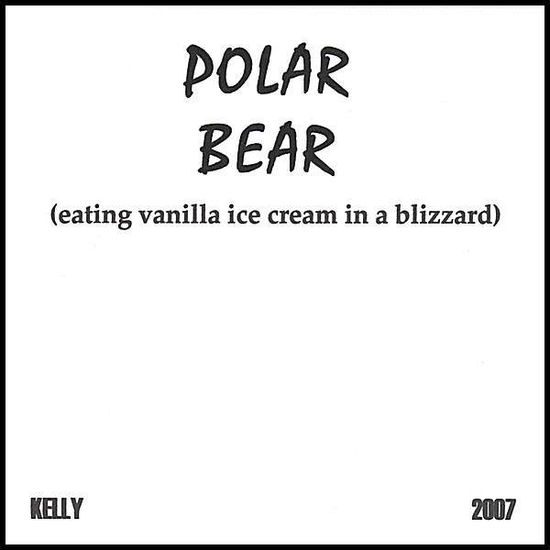 Cover for Kelly · Polar Bear (Eating Vanilla Ice Cream in Blizzard) (CD) (2007)