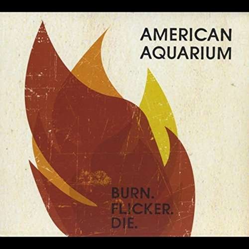 Cover for American Aquarium · Burn. Flicker. Die (CD) (2016)