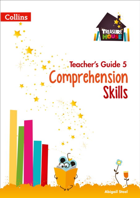 Comprehension Skills Teacher’s Guide 5 - Treasure House - Abigail Steel - Książki - HarperCollins Publishers - 9780008222949 - 25 sierpnia 2017