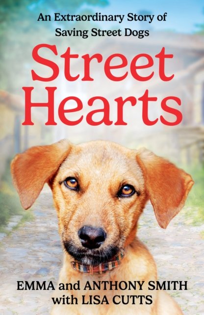 Cover for Emma Smith · Street Hearts: An Extraordinary Story of Saving Street Dogs (Hardcover Book) (2024)
