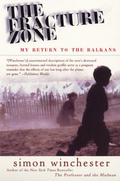 The Fracture Zone: My Return to the Balkans - Simon Winchester - Books - HarperCollins - 9780060954949 - October 17, 2000