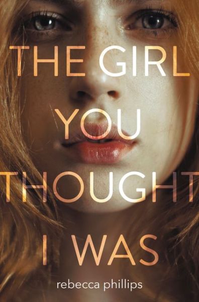 Cover for Rebecca Phillips · The Girl You Thought I Was (Hardcover Book) (2018)