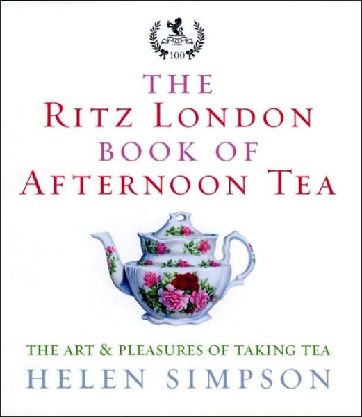 The Ritz London Book Of Afternoon Tea: The Art and Pleasures of Taking Tea - Helen Simpson - Books - Ebury Publishing - 9780091909949 - January 12, 2006