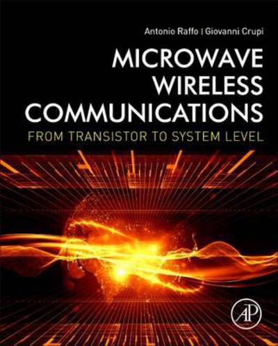 Cover for Raffo, Antonio (University of Ferrara, Italy) · Microwave Wireless Communications: From Transistor to System Level (Hardcover Book) (2016)