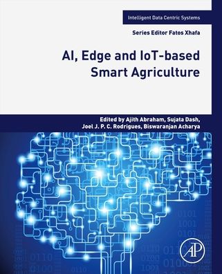 Cover for Ajith Abraham · AI, Edge and IoT-based Smart Agriculture - Intelligent Data-Centric Systems (Paperback Book) (2021)