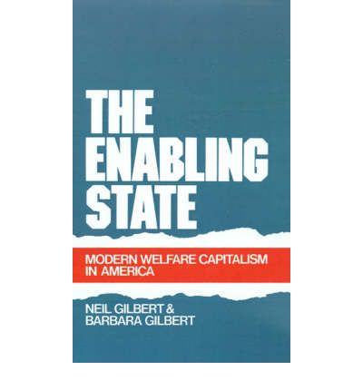 Cover for Gilbert, Neil (Professor of Social Welfare, Professor of Social Welfare, University of California, Berkeley) · The Enabling State: Modern Welfare Capitalism in America (Hardcover Book) (1990)