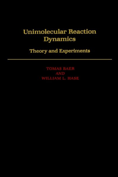 Cover for Baer, Tomas (Professor of Chemistry, Professor of Chemistry, University of North Carolina) · Unimolecular Reaction Dynamics: Theory and Experiments - International Series of Monographs on Chemistry (Hardcover Book) (1996)