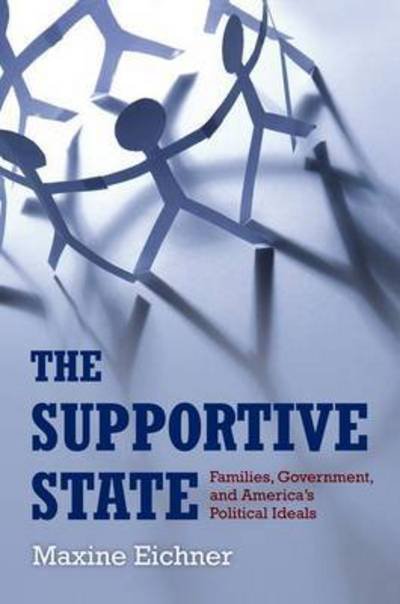 Cover for Eichner, Maxine (Professor of Law, Professor of Law, University of North Carolina at Chapel Hill School of Law) · The Supportive State: Families, the State, and American Political Ideals (Paperback Bog) [Reprint edition] (2013)