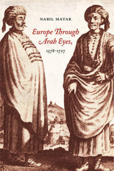 Cover for Nabil Matar · Europe Through Arab Eyes, 1578–1727 (Gebundenes Buch) (2008)