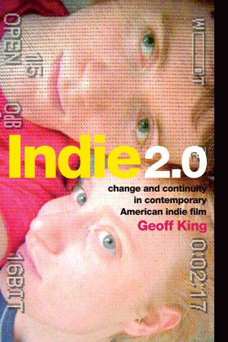 Cover for Geoff King · Indie 2.0: Change and Continuity in Contemporary American Indie Film (Gebundenes Buch) (2014)