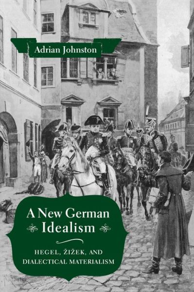 Cover for Adrian Johnston · A New German Idealism: Hegel, Zizek, and Dialectical Materialism (Hardcover Book) (2018)