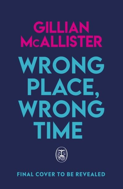 Cover for Gillian McAllister · Wrong Place Wrong Time: Can you stop a murder after it's already happened? THE SUNDAY TIMES THRILLER OF THE YEAR AND REESE'S BOOK CLUB PICK 2022 (Inbunden Bok) (2022)
