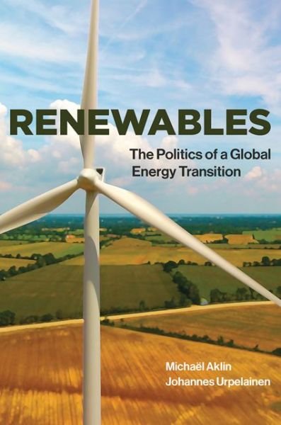 Cover for Aklin, Michael (Assistant Professor, University of Pittsburgh) · Renewables: The Politics of a Global Energy Transition - The MIT Press (Pocketbok) (2018)