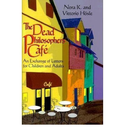Cover for Vittorio Hosle · Dead Philosophers' Cafe, The: An Exchange of Letters for Children and Adults (Hardcover Book) (2002)