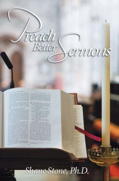 Cover for Shane Stone  Ph.D. · Preach Better Sermons (Hardcover Book) (2018)