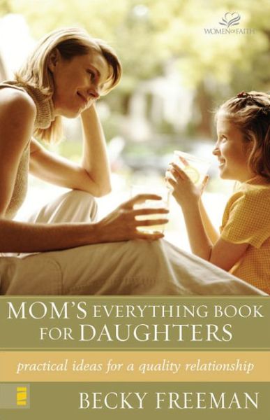 Mom's Everything Book for Daughters: Practical Ideas for a Quality Relationship - Becky Freeman - Bücher - Zondervan - 9780310242949 - 3. Oktober 2002